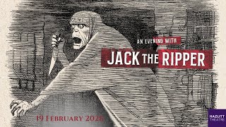 An Evening With Jack The Ripper Hazlitt Theatre 19 February 2026