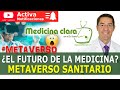 METAVERSO SANITARIO ¿Qué es? ¿será Medicina del Futuro? ¿Tiene beneficios?  |  Medicina Clara