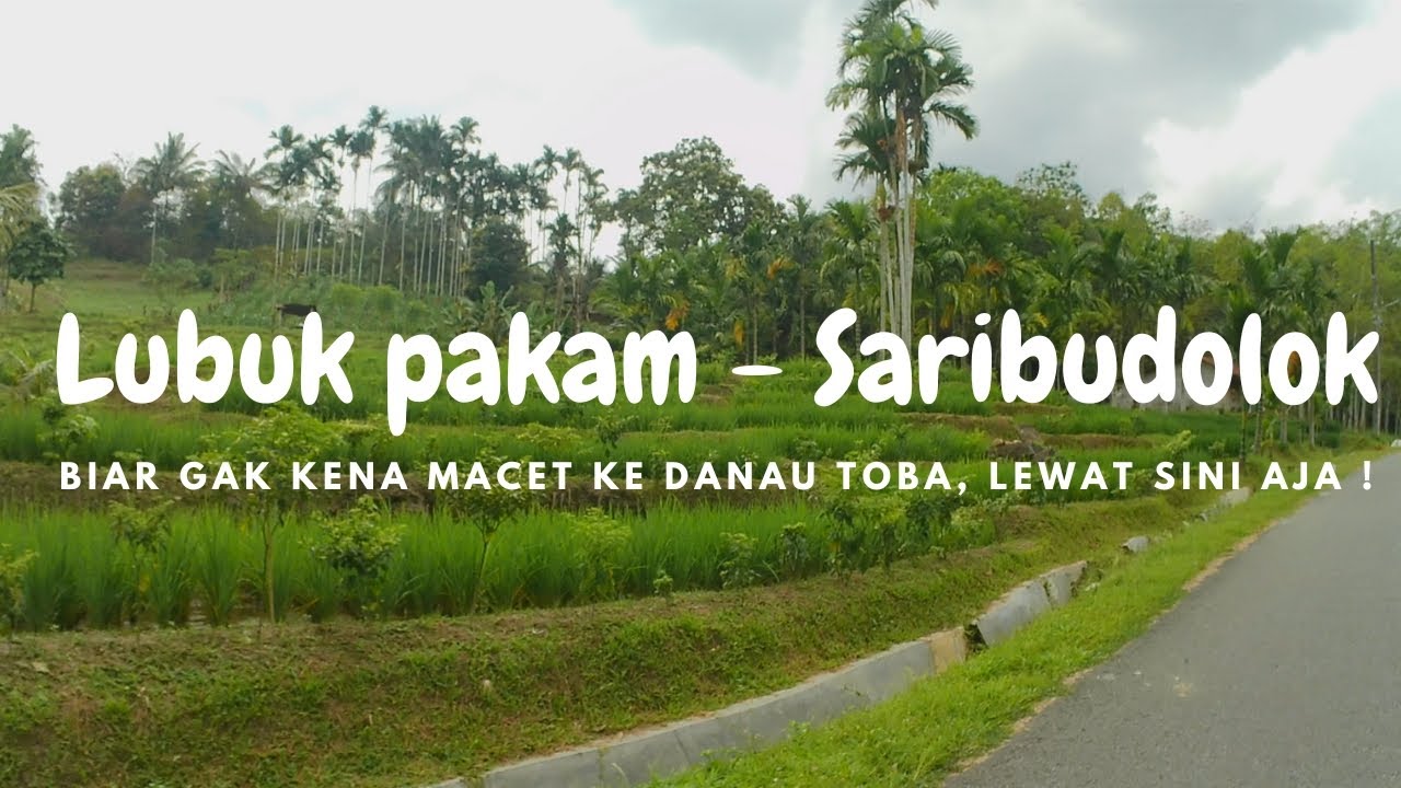 Lubuk Pakam - Saribudolok rute alternatif paling sepi menuju danau toba