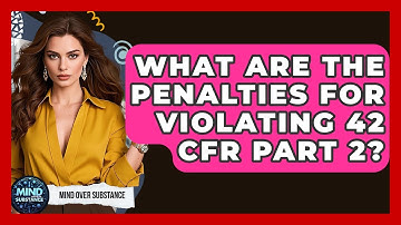 What Are The Penalties For Violating 42 CFR Part 2? - Mind Over Substance