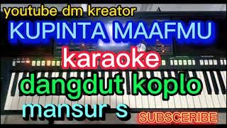 Download lagu KUPINTA MAAFMU KARAOKE DANGDUT KOPLO mansur s