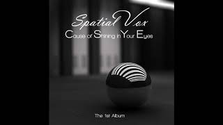 Spatial Vox - Cause Of Shining In Your Eyes (New Official Song from &quot;The 1st Album&quot; - Short Version)