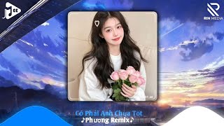 Có Phải Anh Chưa Tốt (Phương Remix) Cao Nam Thành ft Nam Chương | Nhạc Remix Hay 2026