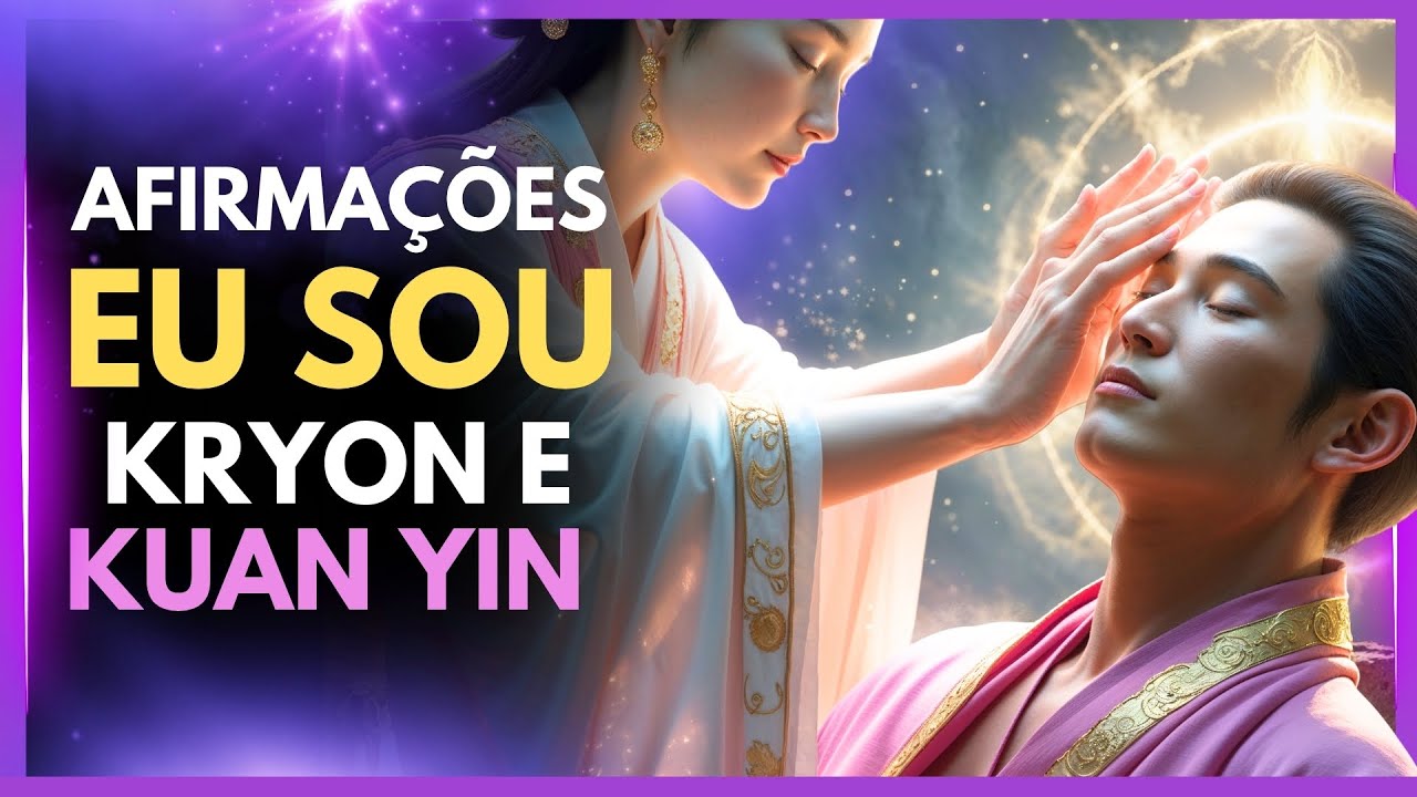 ✨ Ouça essas Afirmações Eu Sou com Kryon e Kuan Yin e veja sua vida mudar hoje! 🙌