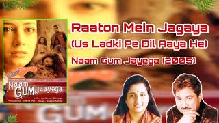 Raaton Mein Jagaya | Us Ladki Pe Dil Aaya He | Kumar Sanu | Anuradha Paudwal | Naam Gum Jayega (2005