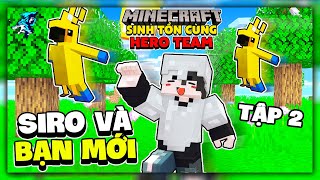 Những Người Bạn Đầu Tiên Trong Ngôi Nhà Của Tôi | Tập 2 | Siro Sinh Tồn Minecraft Cùng Hero Team