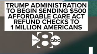 Trump administration to begin sending $500 Affordable Care Act refund checks to 1 million Americans