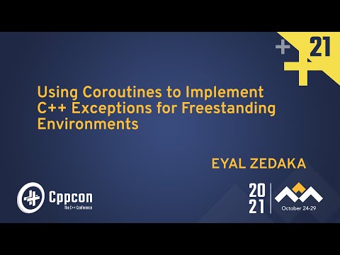 Using Coroutines to Implement C++ Exceptions for Freestanding Environments - Eyal Zedaka - CppCon 21 - Using Coroutines to Implement C++ Exceptions for Freestanding Environments - Eyal Zedaka - CppCon 21