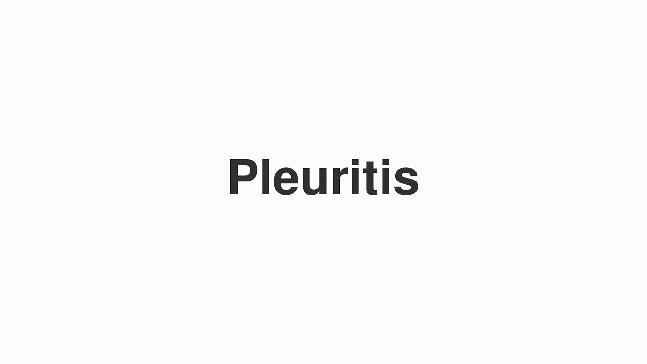 How to Pronounce "Pleuritis"