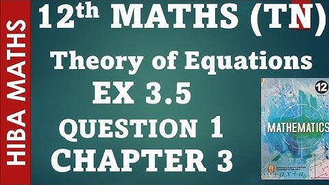 12th maths  chapter 3 exercise 3.5 question 1 theory of equations tn syllabus hiba maths
