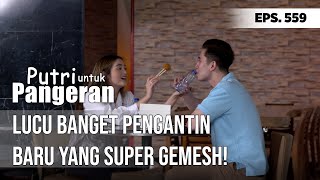 Lucu Banget Pengantin Baru Yang Super Gemesh- Putri Untuk Pangeran