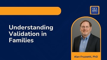 Understanding Validation in Families - Alan E. Fruzzetti, PhD