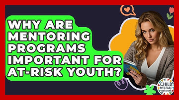Why Are Mentoring Programs Important For At-risk Youth? - Child Welfare Network