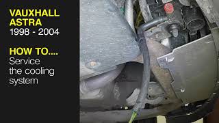 How to Service the cooling system on a Vauxhall Astra 1998 to 2004