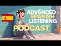 26-Minute of Advanced Spanish Listening Practice (C1 Level) || Podcast for Fluency