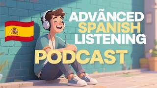 26-Minute of Advanced Spanish Listening Practice (C1 Level) || Podcast for Fluency