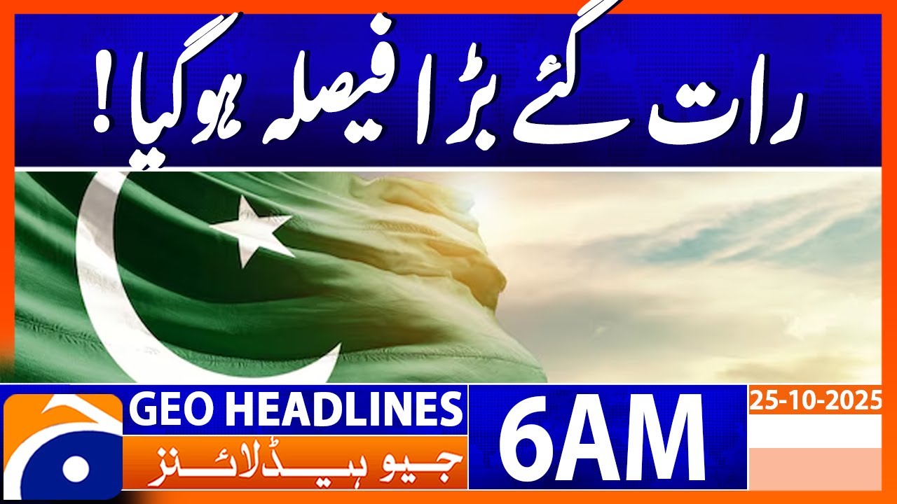 Big decision late at night | Headlines Geo News 6 AM | 25 Oct 2025