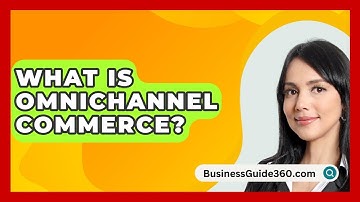 What Is Omnichannel Commerce? - BusinessGuide360.com