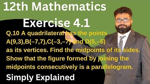 12thMaths Ex 4.1 Q.10  A quadrilateral has points A(9,3),B(–7,7),C(–3,–7) & D(5,–5) as its vertices