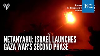 Netanyahu: Israel launches Gaza war's second phase