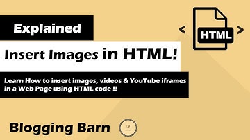 How to Insert Image, Videos & YouTube iframes in HTML | Blogging Barn