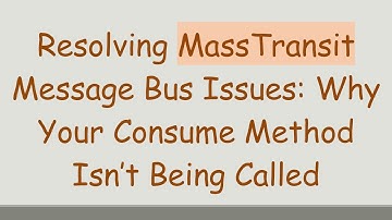 Resolving MassTransit Message Bus Issues: Why Your Consume Method Isn’t Being Called