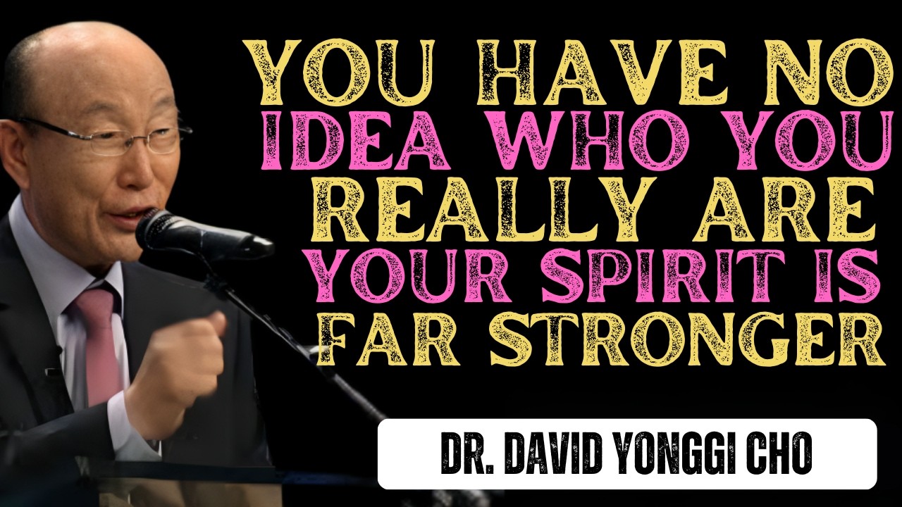 YOU HAVE NO IDEA WHO YOU REALLY ARE YOUR SPIRIT IS FAR STRONGER  | Dr David Yonngi Cho