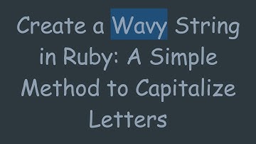 Create a Wavy String in Ruby: A Simple Method to Capitalize Letters
