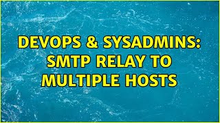 DevOps & SysAdmins: SMTP Relay to Multiple Hosts (2 Solutions!!) Wealth