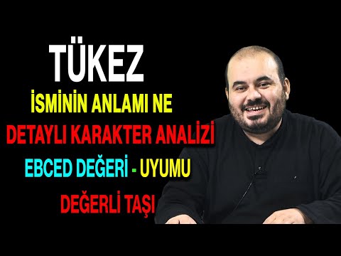 Tükez isminin anlamı nedir ismin esması Detaylı isim karakter analizi ebced değeri uyumu