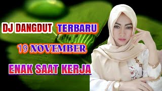 DJ 19 NOVEMBER DANGDUT REMIX TERBARU ENAK DIDENGAR SAAT SANTAI