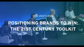 Positioning Brands to Win: The 21st Century Toolkit – Citi Ventures 2023 FinTech Summit