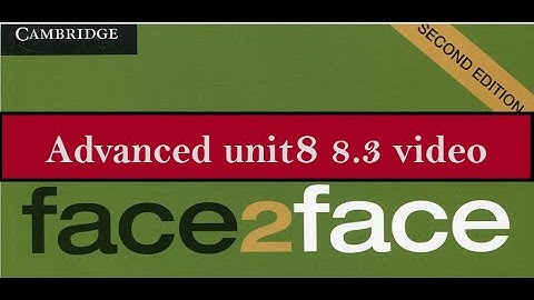 Advanced unit 8  8.3   F2F  2nd