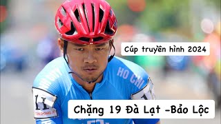 Cúp truyền hình 2024. Chặng 19 Đà Lạt Bảo Lộc.