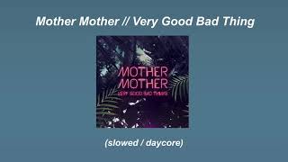 Mother Mother // Very Good Bad Thing (slowed / daycore)