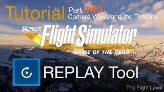 Flight Simulator Replay System Tutorial - Part TWO - Camera Views and the Timeline - 4K