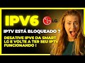 😱 IPv6 ! Seu IPTV está sendo BLOQUEADO na TV SMART LG ? pode ser o IPv6... aprenda como desativar !