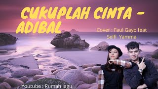 Rumah Lagu : CUKUPLAH CINTA - Adibal [ FAUL GAYO feat SELFI YAMMA - Cover ]