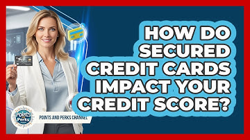 How Do Secured Credit Cards Impact Your Credit Score? - Points and Perks Channel