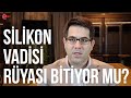 Silikon Vadisi rüyasının sonu mu geliyor? | Şahin Boydaş ile derinlemesine sohbet