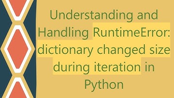 Understanding and Handling RuntimeError: dictionary changed size during iteration in Python