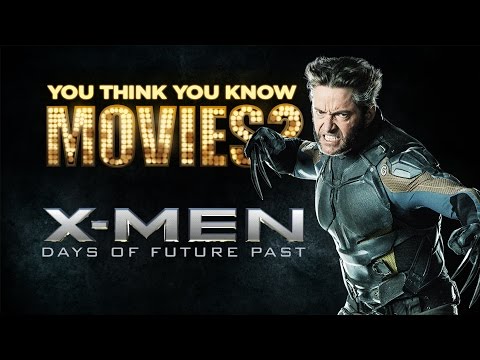 X-Men: Days of Future Past - You Think You Know Movies?