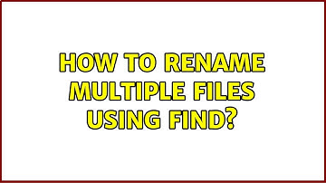 Unix & Linux: How to rename multiple files using find? (5 Solutions!!)