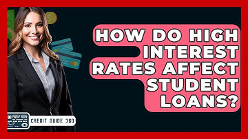 How Do High Interest Rates Affect Student Loans? - CreditGuide360.com