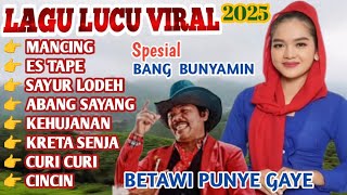 Lagu Lucu VIRAL 2025 🎶|• Bang Bunyamin •| BETAWI PUNYE GAYE