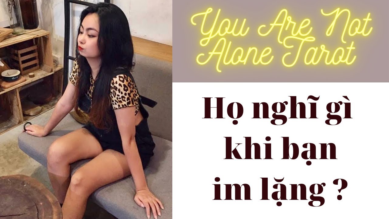 ✨Tarot: Họ nghĩ gì khi bạn im lặng? You Are Not Alone Tarot