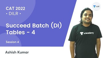 Succeed Batch (DI) - Session 5 |  Tables - 4 l CAT 2022 l Unacademy CAT l Ashish Kumar