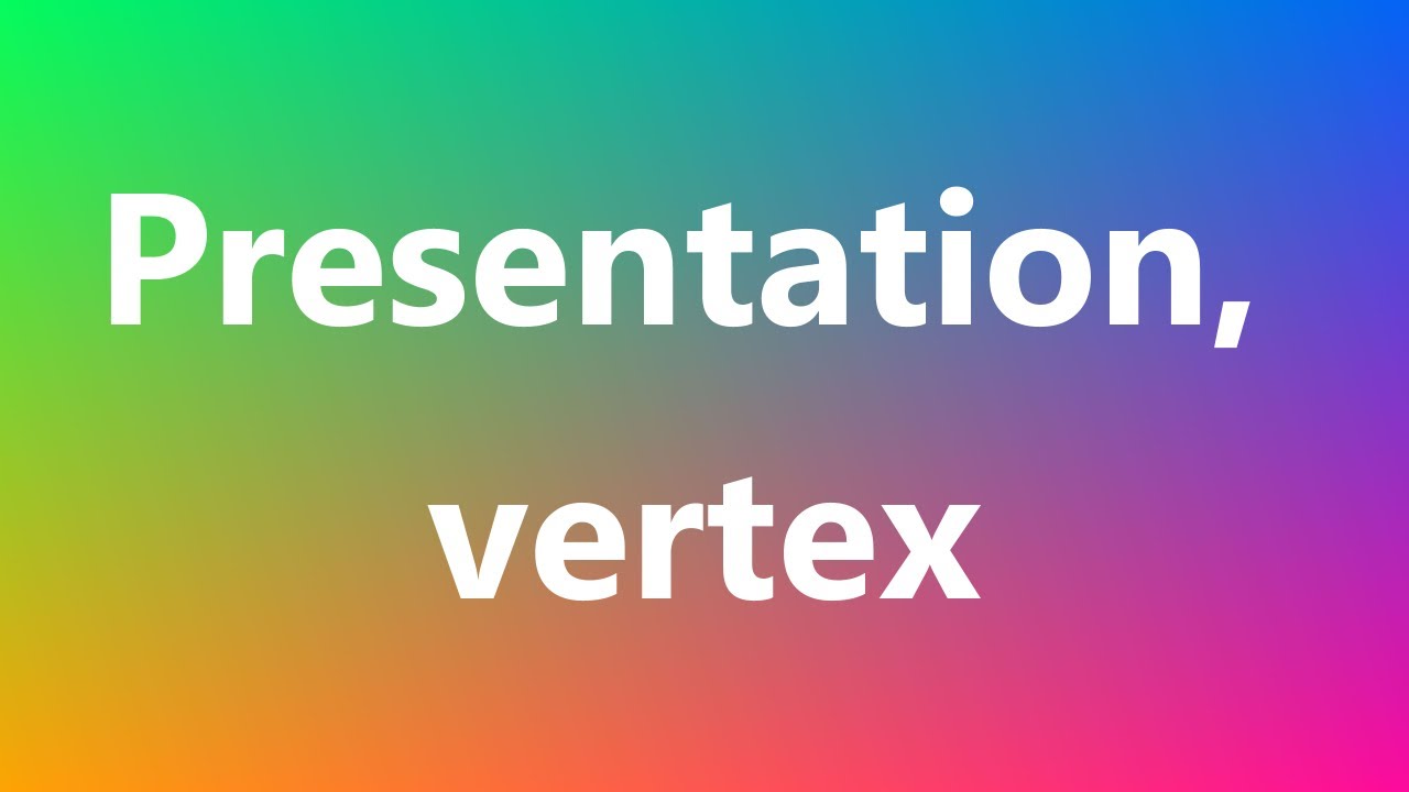 presentation vertex meaning
