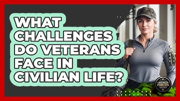 What Challenges Do Veterans Face in Civilian Life?