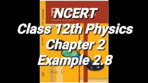 Example 2.8 | NCERT | Class 12th | Physics |